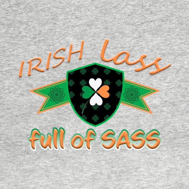 IRISH LASS FULL OF SASS ST PATRICKS DAY SHIRTS AND MORE by KathyNoNoise